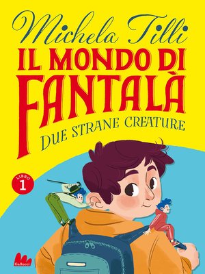 cover image of Il mondo di Fantalà 1. Due strane creature